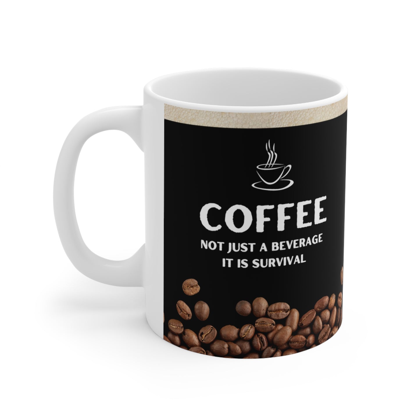 Black Coffee Mug 11oz - Not just a beverage, it is survival