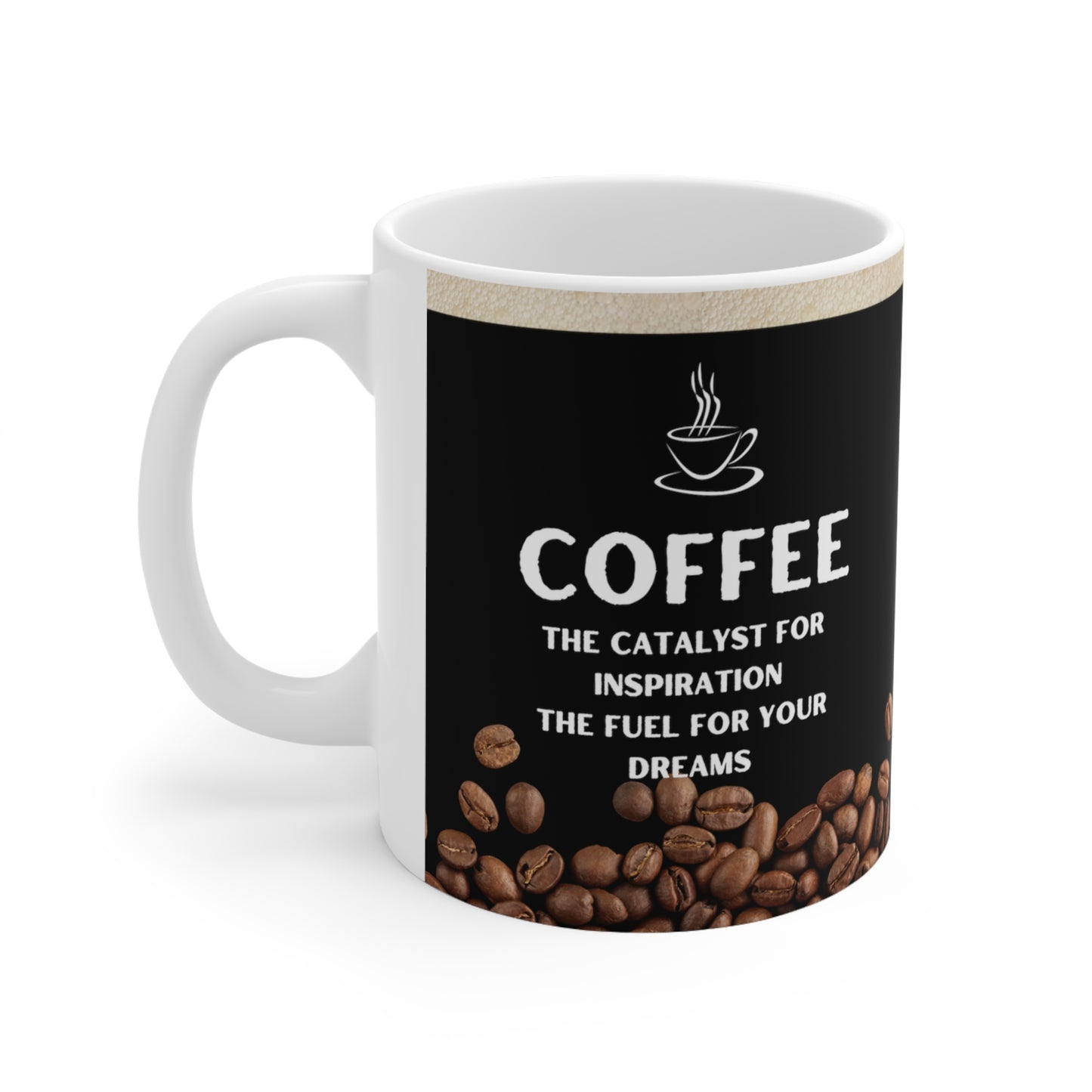 Black Coffee Mug 11oz - The catalyst for inspiration, the fuel for your dreams