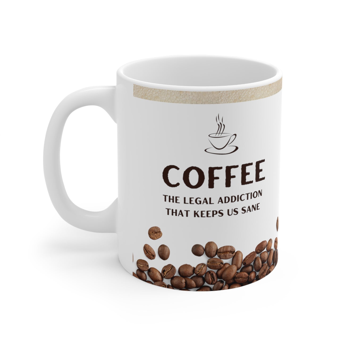 White Coffee Mug 11oz - The legal addiction that keeps us sane