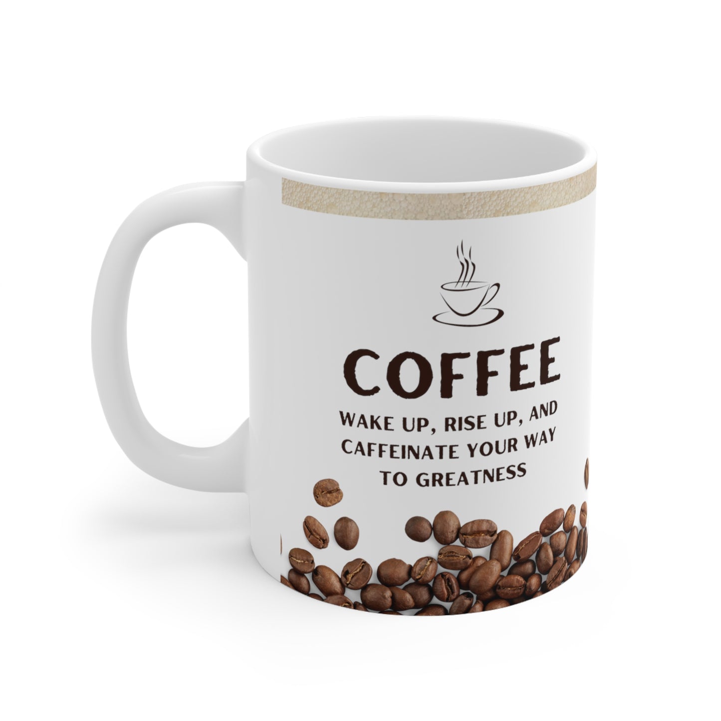 Coffee Mug 11oz - Wake up, Rise up and Caffeinate Your Way to Greatness