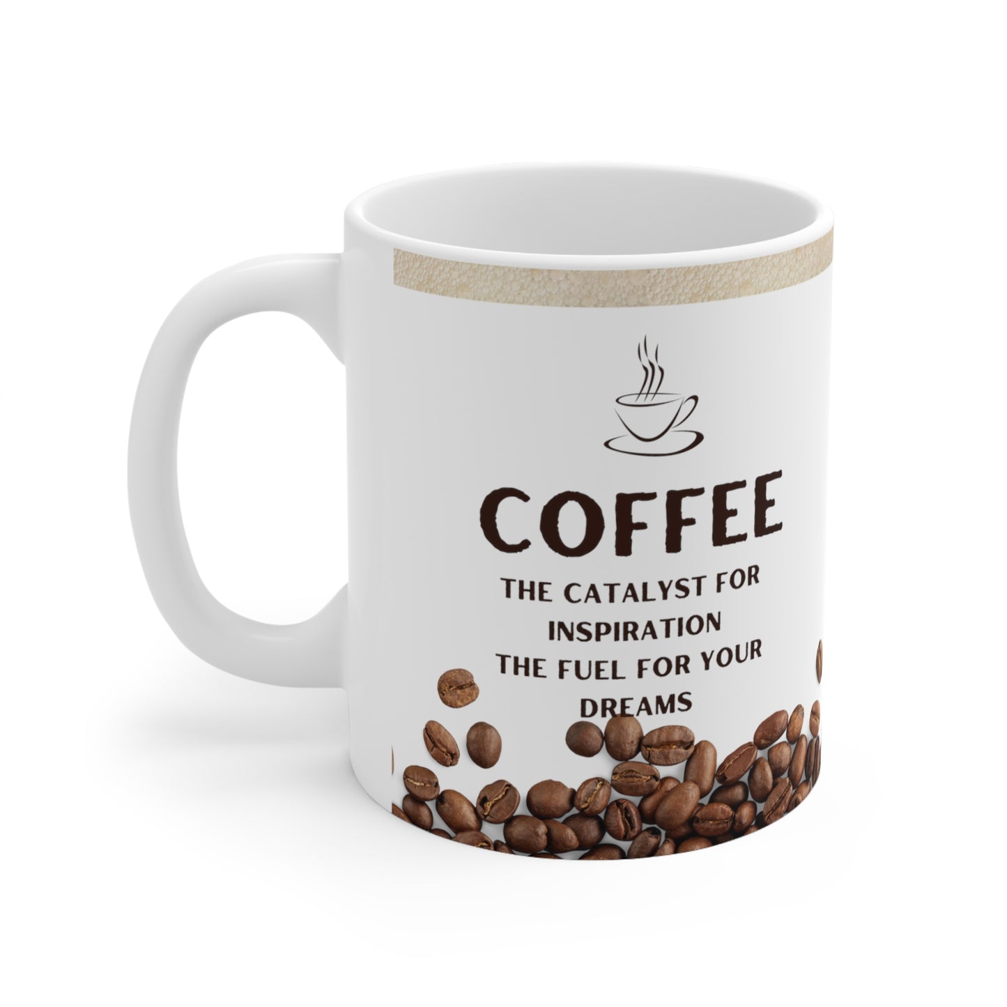 White Coffee Mug 11oz - The catalyst for inspiration, the fuel for your dreams