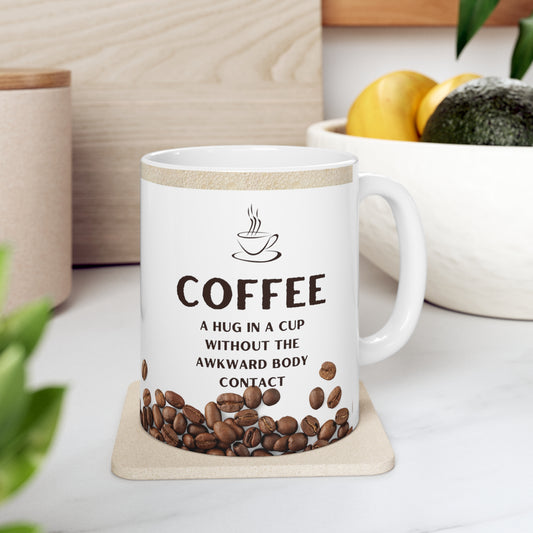 White Coffee Mug 11oz - A hug in a cup without the awkward body contact