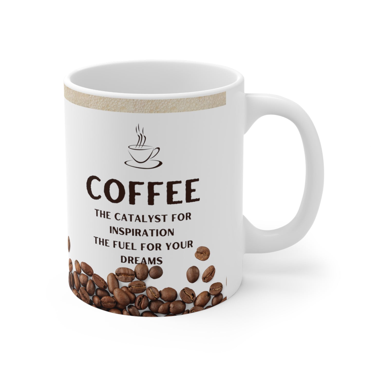 White Coffee Mug 11oz - The catalyst for inspiration, the fuel for your dreams