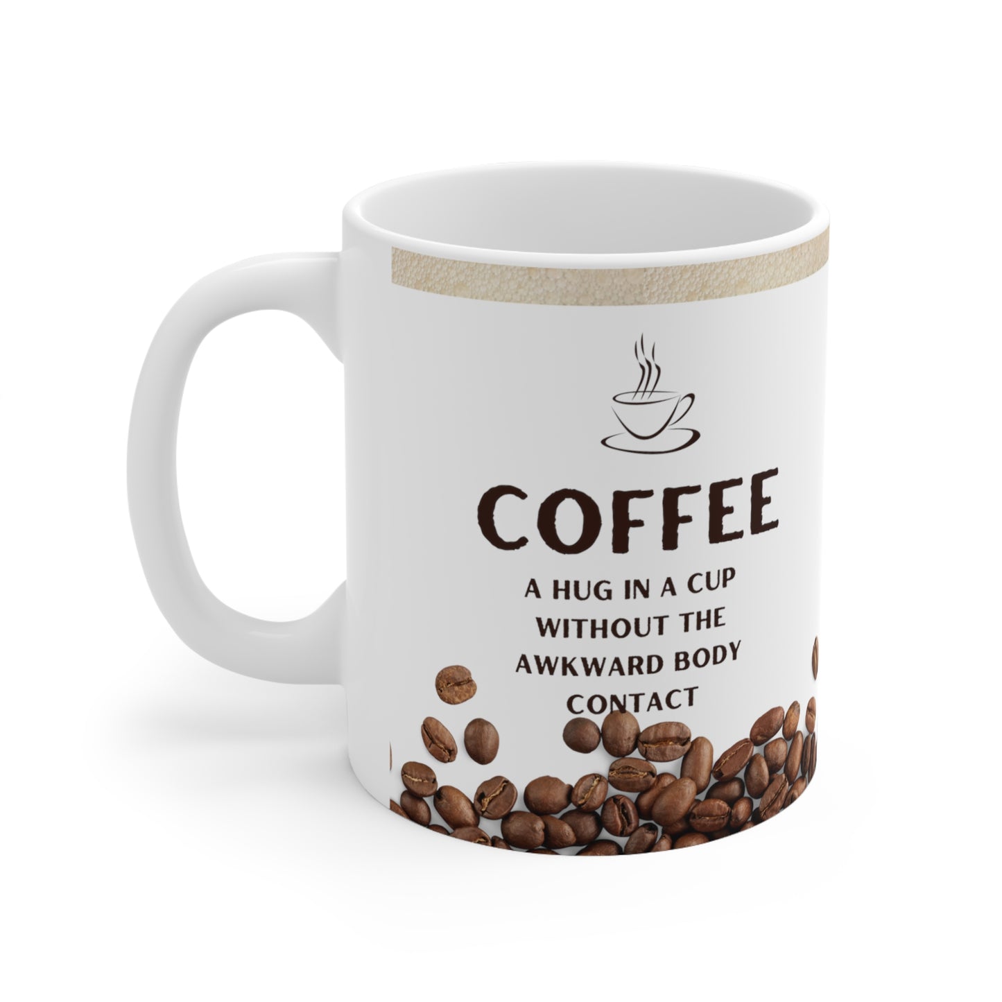 White Coffee Mug 11oz - A hug in a cup without the awkward body contact